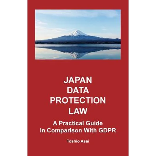 Japan Data Protection Law: A Practical Guide in Comparison With GDPR