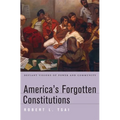 America's Forgotten Constitutions: Defiant Visions of Power and Community