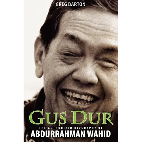 Gus Dur: The Authorized Biography of Abdurrahman Wahid