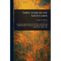 Three Years in the Sixth Corps