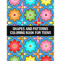shapes and patterns coloring book for teens: Relaxing & Stress Relieving Designs Perfect for all ages