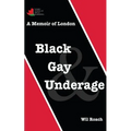 Black, Gay & Underage: A Memoir of London