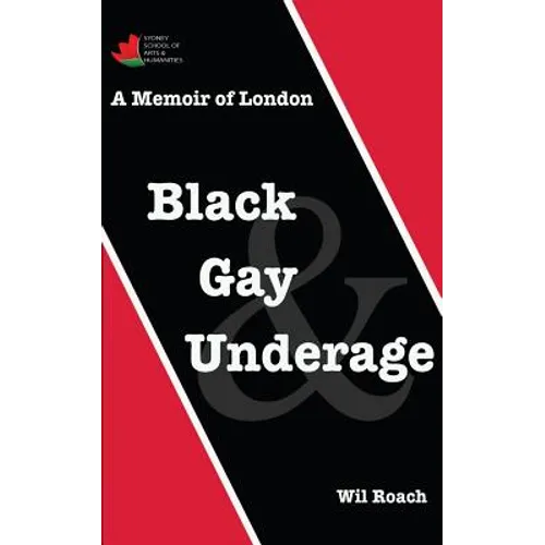 Black, Gay & Underage: A Memoir of London