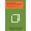 The Future Of Democratic Capitalism: Benjamin Franklin Lectures, Second Series, 1949