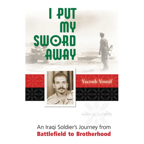 I Put My Sword Away: An Iraqi Soldier's Journey from Battlefield to Brotherhood