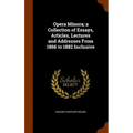 Opera Minora; a Collection of Essays, Articles, Lectures and Addresses From 1866 to 1882 Inclusive