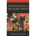 Socialism as a Secular Creed: A Modern Global History