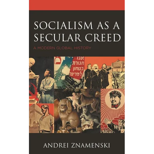 Socialism as a Secular Creed: A Modern Global History