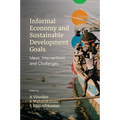 Informal Economy and Sustainable Development Goals: Ideas, Interventions and Challenges