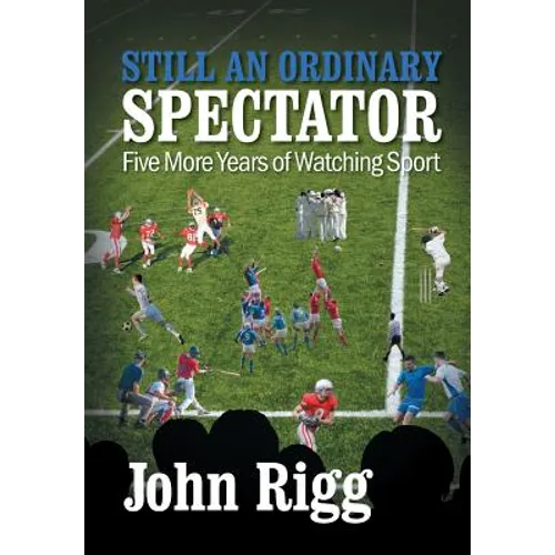 Still An Ordinary Spectator: Five More Years of Watching Sport