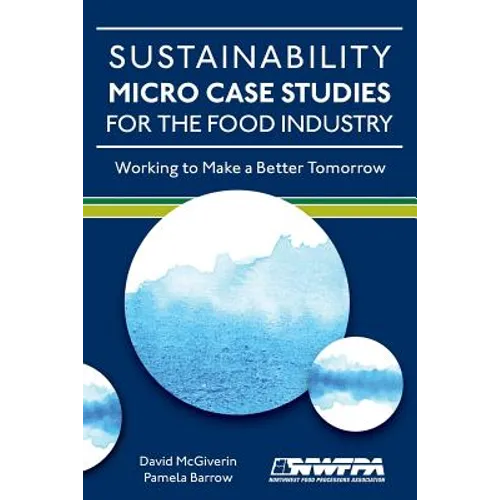 Sustainability Micro Case Studies for the Food Industry: Working to Make a Better Tomorrow