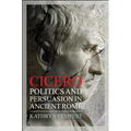 Cicero: Politics and Persuasion in Ancient Rome