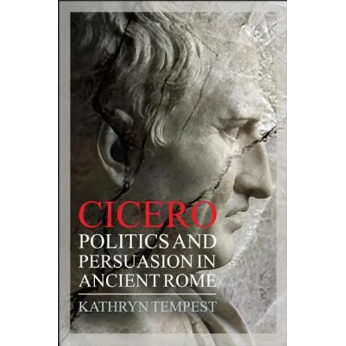 Cicero: Politics and Persuasion in Ancient Rome