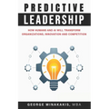 Predictive Leadership: How Humans And AI Will Transform Organizations, Innovation and Competition