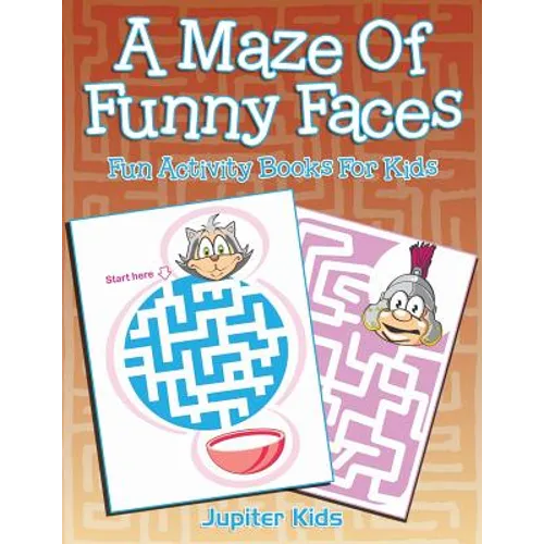 A Maze Of Funny Faces: Fun Activity Books For Kids