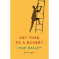 Get Thee to a Bakery: Essays