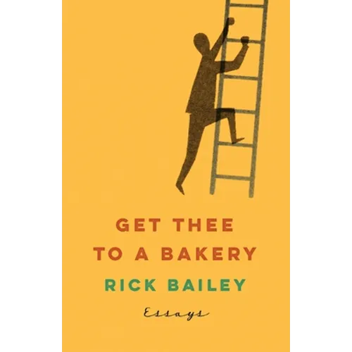 Get Thee to a Bakery: Essays