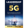 Leadership in 5G: Practical Strategies for Individual, Team, and Organizational Success