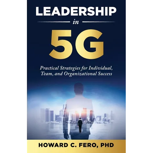 Leadership in 5G: Practical Strategies for Individual, Team, and Organizational Success