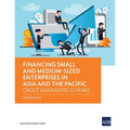 Financing Small and Medium-Sized Enterprises in Asia and the Pacific: Credit Guarantee Schemes