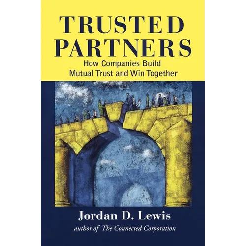 Trusted Partners: How Companies Build Mutual Trust and Win Together