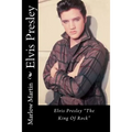 Elvis Presley: Elvis Presley "The King Of Rock"
