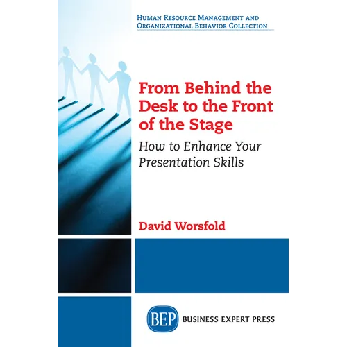 From Behind the Desk to the Front of the Stage: How to Enhance Your Presentation Skills