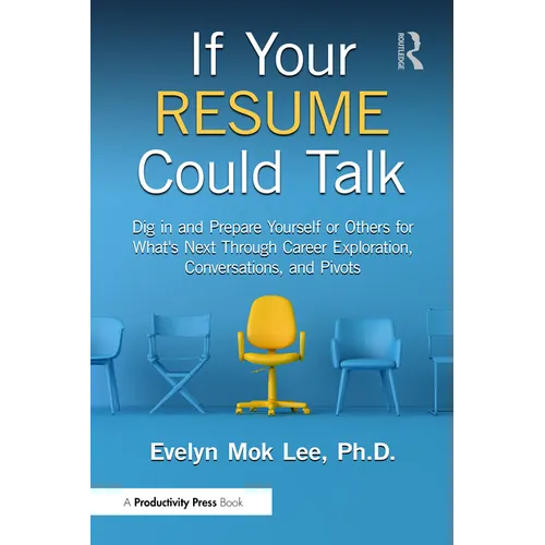 If Your Resume Could Talk: Dig in and Prepare Yourself or Others for What's Next Through Career Exploration, Conversations, and Pivots