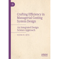 Crafting Efficiency in Managerial Costing System Design: An Integrated Design Science Approach