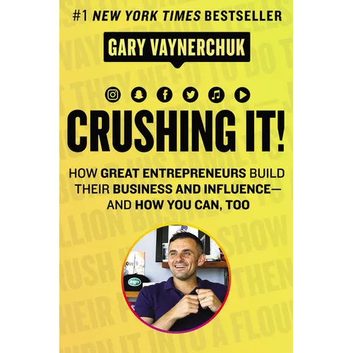 Crushing It!: How Great Entrepreneurs Build Their Business and Influence-And How You Can, Too