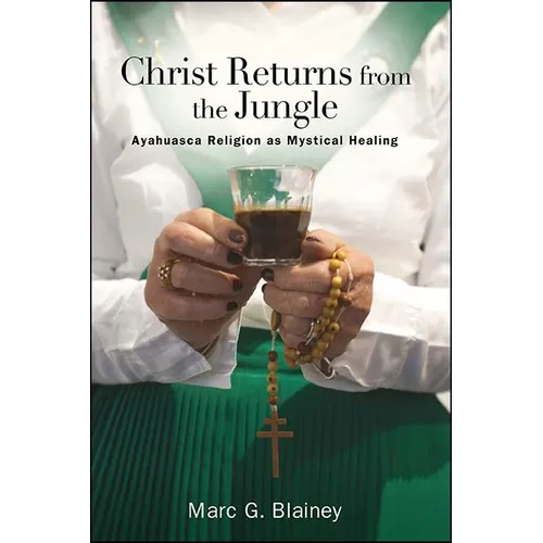 Christ Returns from the Jungle: Ayahuasca Religion as Mystical Healing