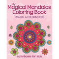 My Magical Mandalas Coloring Book: Mandala Coloring Kids