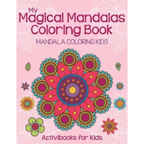 My Magical Mandalas Coloring Book: Mandala Coloring Kids