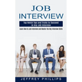 Job Interview: Top Notch Tips and Tricks to Succeed in Any Job Interview (Learn How to Job Interview and Master the Key Interview Skills!)