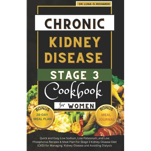 Chronic Kidney Disease Stage 3 Cookbook for Women: Quick and Easy Low Sodium, Low Potassium, and Low Phosphorus Recipes & Meal Plan For Stage 3 Kidney