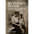 My Father's Shadow: Uncovering the Stories Between the Lines