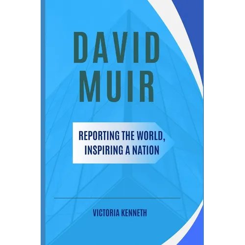 David Muir: Reporting the World, Inspiring a Nation