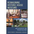 Reimagining Historic House Museums: New Approaches and Proven Solutions