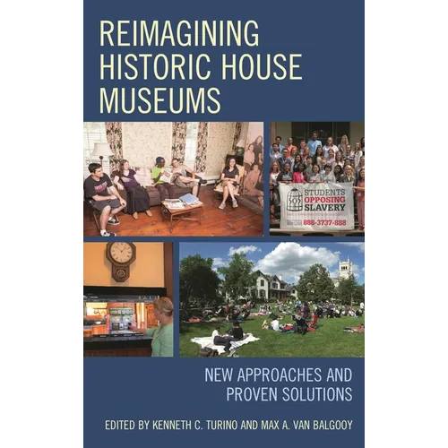 Reimagining Historic House Museums: New Approaches and Proven Solutions