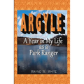 Argyle: A Year In My Life As a Park Ranger