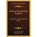 Glimpses Through Life's Windows: Selections From The Writings (1893)