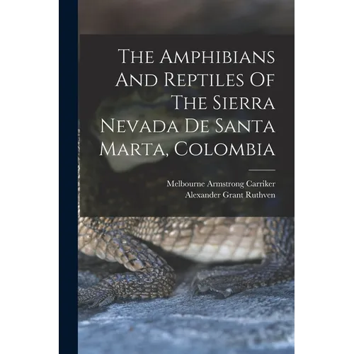 The Amphibians And Reptiles Of The Sierra Nevada De Santa Marta, Colombia