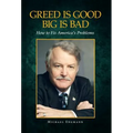 Greed Is Good Big Is Bad: How to Fix America's Problems