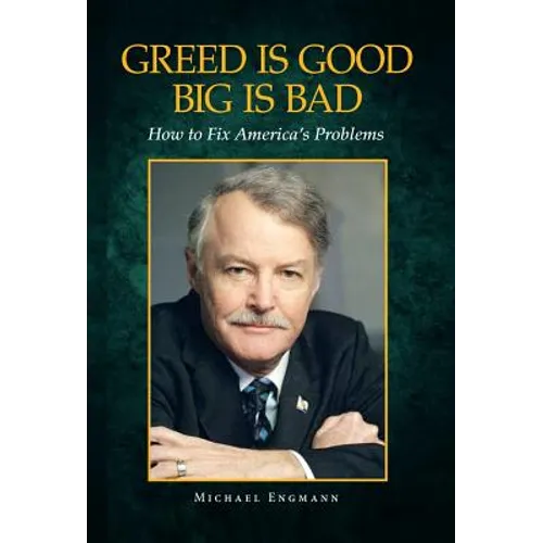 Greed Is Good Big Is Bad: How to Fix America's Problems