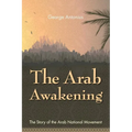 The Arab Awakening: The Story of the Arab National Movement