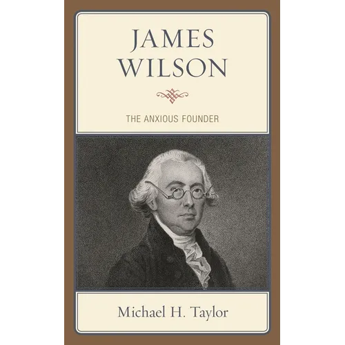 James Wilson: The Anxious Founder