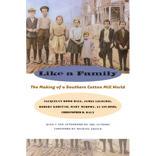 Like a Family: The Making of a Southern Cotton Mill World