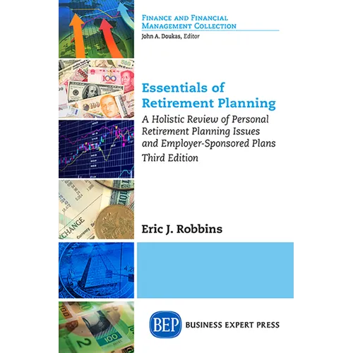 Essentials of Retirement Planning: A Holistic Review of Personal Retirement Planning Issues and Employer-Sponsored Plans, Third Edition