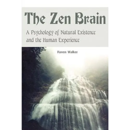 The Zen Brain: A Psychology of Natural Existence and the Human Experience