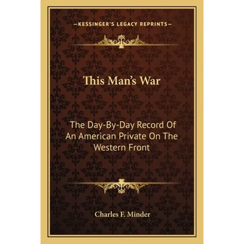 This Man's War: The Day-By-Day Record Of An American Private On The Western Front